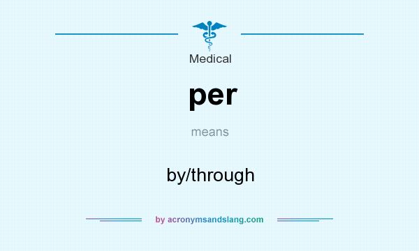 What does per mean? It stands for by/through