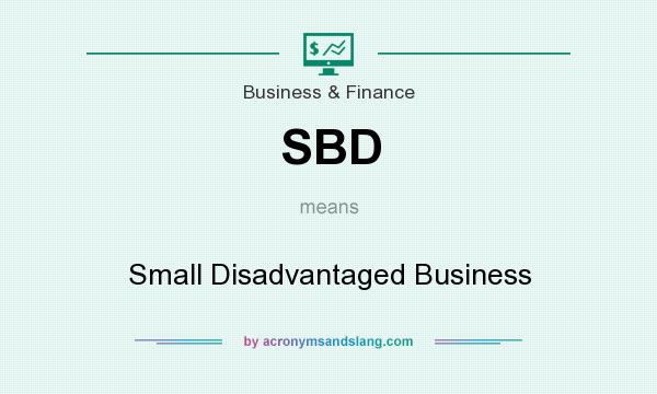 What does SBD mean? It stands for Small Disadvantaged Business