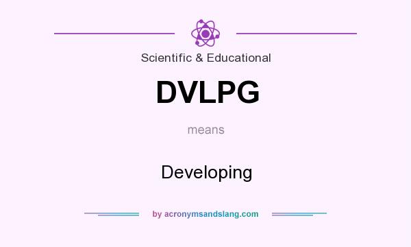What does DVLPG mean? It stands for Developing