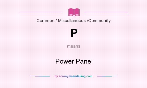 What does P mean? It stands for Power Panel