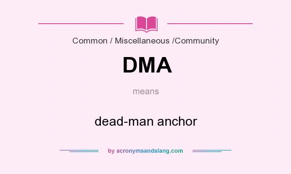 What does DMA mean? It stands for dead-man anchor