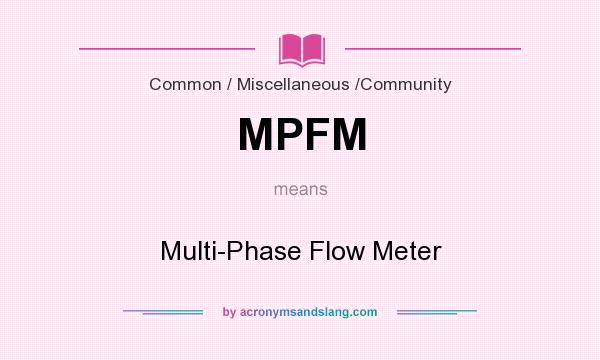 What does MPFM mean? It stands for Multi-Phase Flow Meter