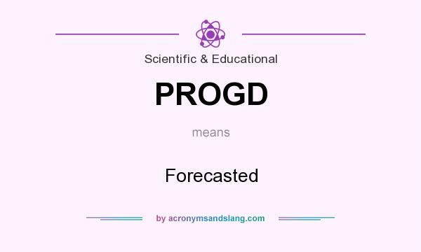 What does PROGD mean? It stands for Forecasted