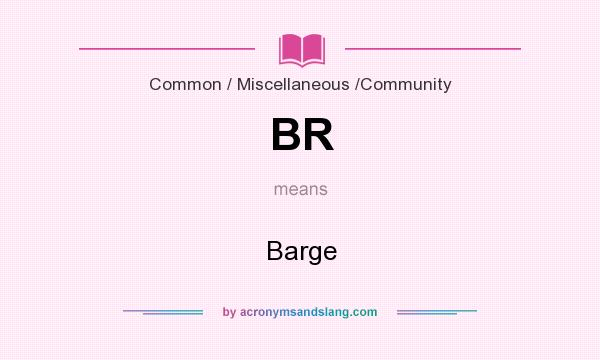 What does BR mean? It stands for Barge