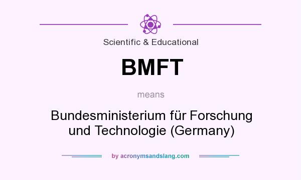 What does BMFT mean? It stands for Bundesministerium für Forschung und Technologie (Germany)