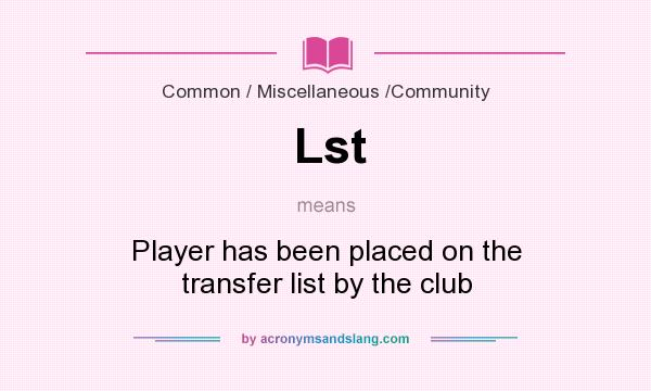What does Lst mean? It stands for Player has been placed on the transfer list by the club