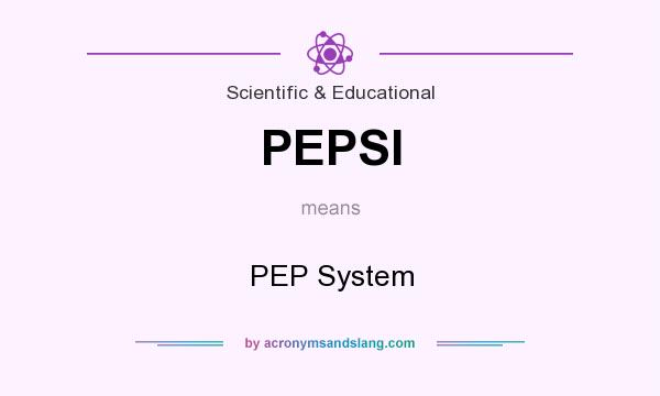 What does PEPSI mean? It stands for PEP System
