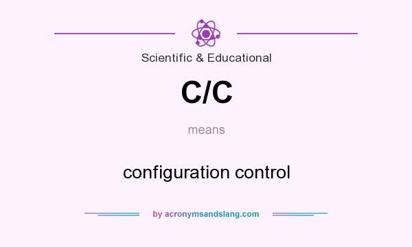 What does C/C mean? It stands for configuration control