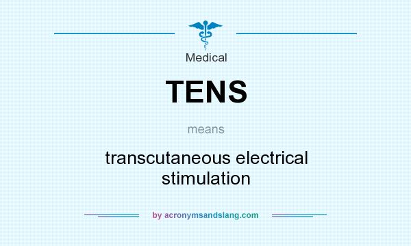 What does TENS mean? It stands for transcutaneous electrical stimulation