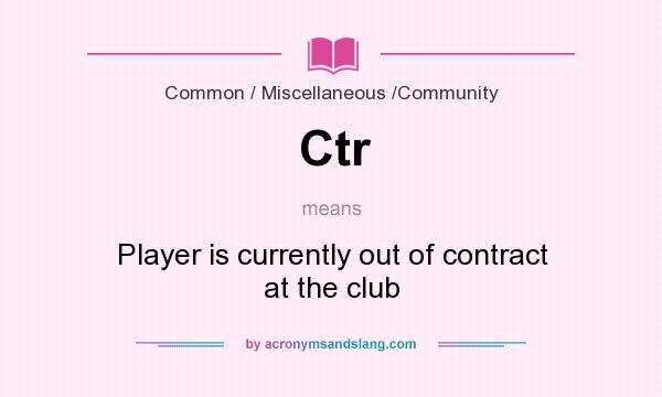 What does Ctr mean? It stands for Player is currently out of contract at the club