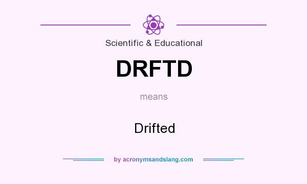 What does DRFTD mean? It stands for Drifted