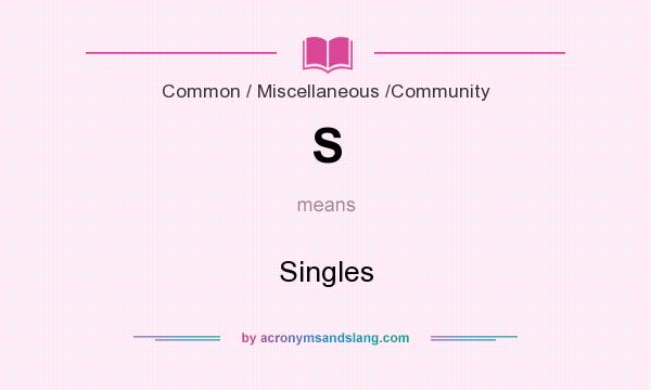 What does S mean? It stands for Singles