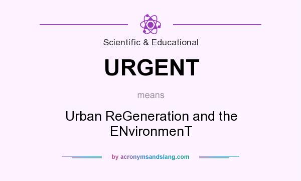 What does URGENT mean? It stands for Urban ReGeneration and the ENvironmenT