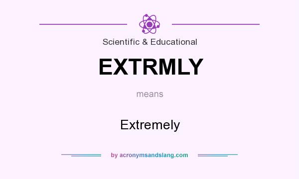 What does EXTRMLY mean? It stands for Extremely