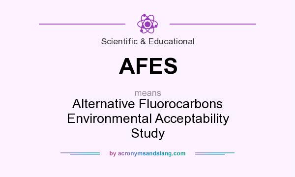 What does AFES mean? It stands for Alternative Fluorocarbons Environmental Acceptability Study
