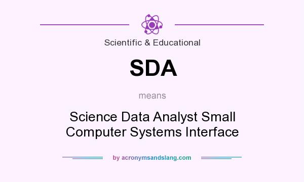 What does SDA mean? It stands for Science Data Analyst Small Computer Systems Interface
