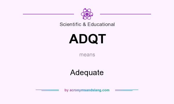 What does ADQT mean? It stands for Adequate