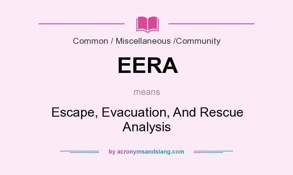 What does EERA mean? It stands for Escape, Evacuation, And Rescue Analysis