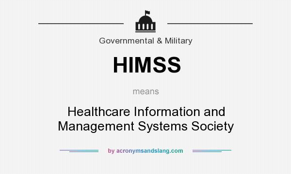 What does HIMSS mean? It stands for Healthcare Information and Management Systems Society