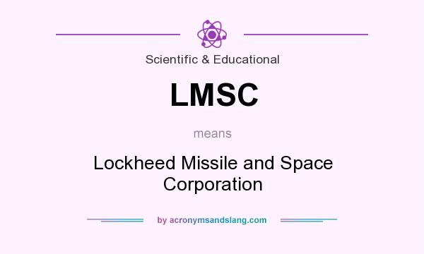 What does LMSC mean? It stands for Lockheed Missile and Space Corporation