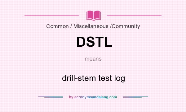 What does DSTL mean? It stands for drill-stem test log