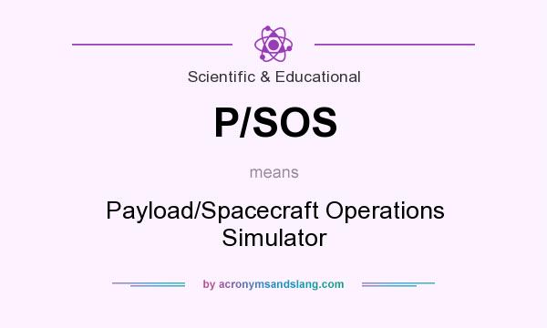 What does P/SOS mean? It stands for Payload/Spacecraft Operations Simulator