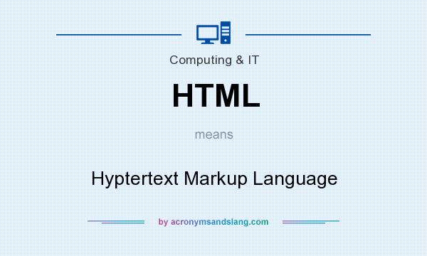 What does HTML mean? It stands for Hyptertext Markup Language
