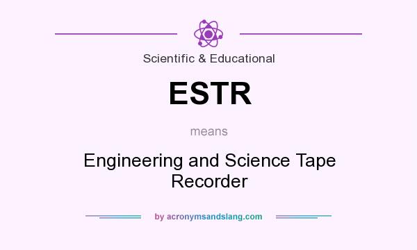 What does ESTR mean? It stands for Engineering and Science Tape Recorder