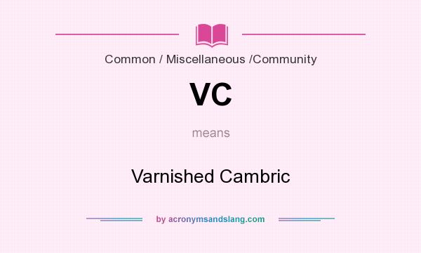 What does VC mean? It stands for Varnished Cambric