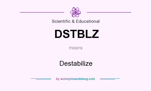 What does DSTBLZ mean? It stands for Destabilize