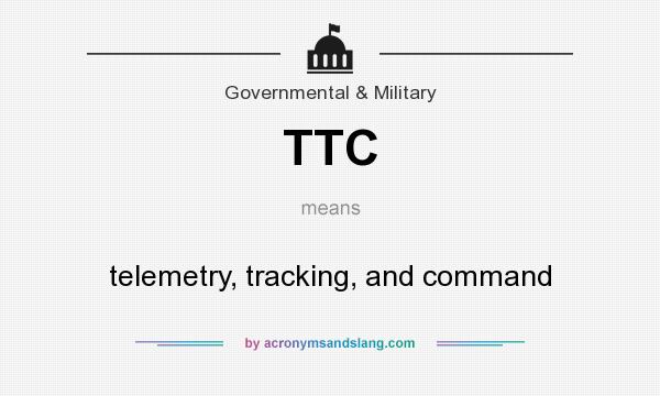 What does TTC mean? It stands for telemetry, tracking, and command