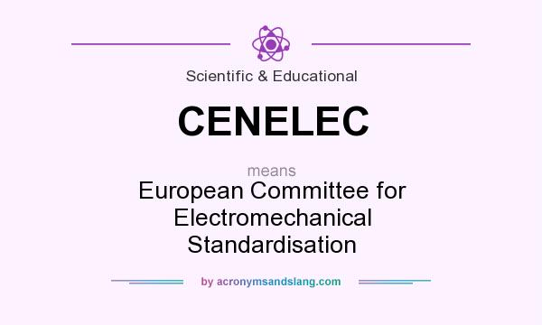 What does CENELEC mean? It stands for European Committee for Electromechanical Standardisation