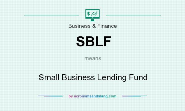What does SBLF mean? It stands for Small Business Lending Fund