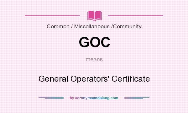 What does GOC mean? It stands for General Operators` Certificate