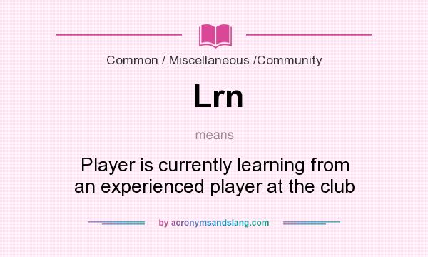 What does Lrn mean? It stands for Player is currently learning from an experienced player at the club
