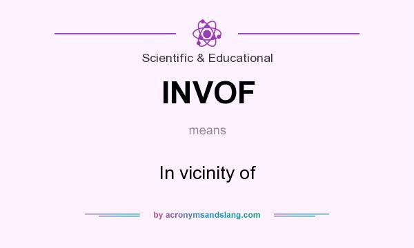 What does INVOF mean? It stands for In vicinity of