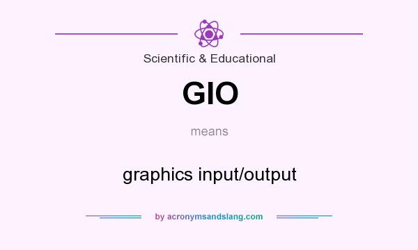 What does GIO mean? It stands for graphics input/output