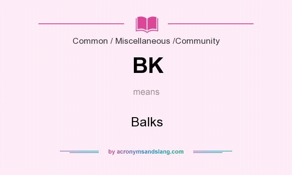 What does BK mean? It stands for Balks