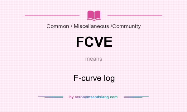 What does FCVE mean? It stands for F-curve log