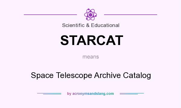 What does STARCAT mean? It stands for Space Telescope Archive Catalog