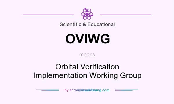What does OVIWG mean? It stands for Orbital Verification Implementation Working Group