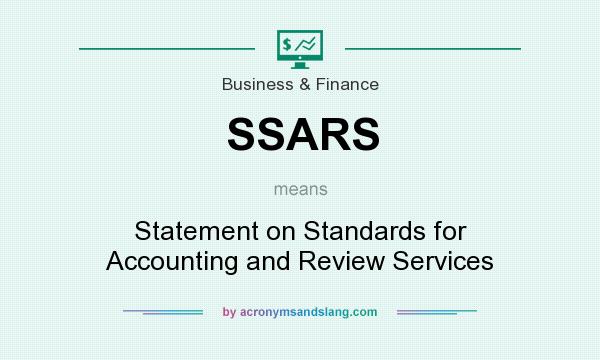 What does SSARS mean? It stands for Statement on Standards for Accounting and Review Services