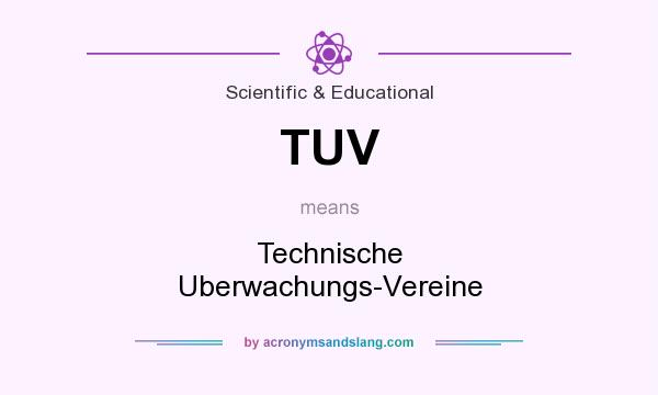 What does TUV mean? It stands for Technische Uberwachungs-Vereine