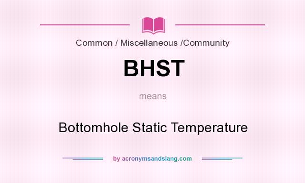 What does BHST mean? It stands for Bottomhole Static Temperature