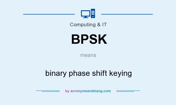 What does BPSK mean? It stands for binary phase shift keying