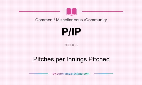 What does P/IP mean? It stands for Pitches per Innings Pitched