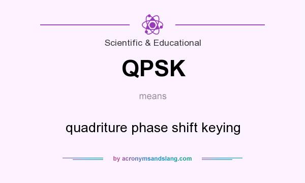 What does QPSK mean? It stands for quadriture phase shift keying