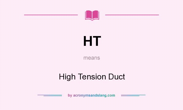 What does HT mean? It stands for High Tension Duct