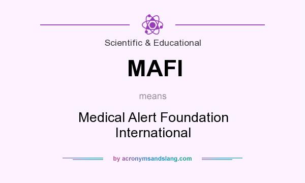What does MAFI mean? It stands for Medical Alert Foundation International