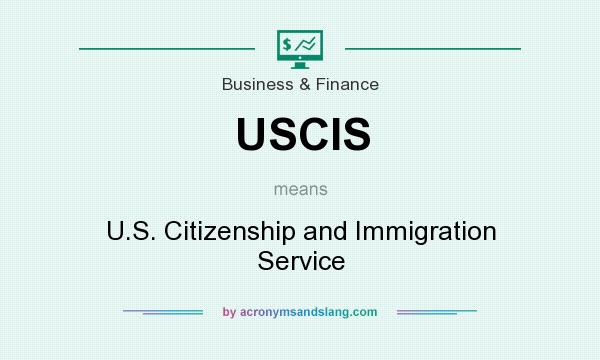 What does USCIS mean? It stands for U.S. Citizenship and Immigration Service